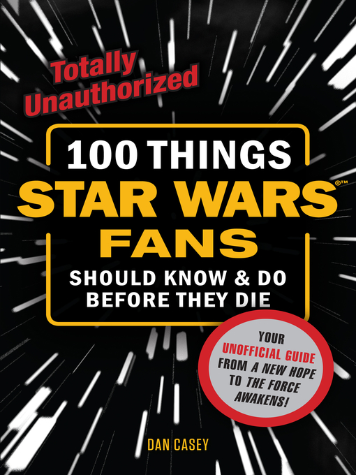 Title details for 100 Things Star Wars Fans Should Know & Do Before They Die by Dan Casey - Available
